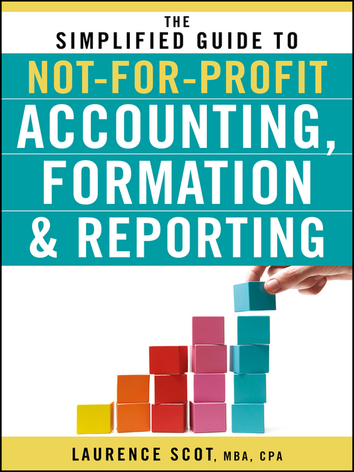 Title details for The Simplified Guide to Not-for-Profit Accounting, Formation and Reporting by Laurence Scot - Available